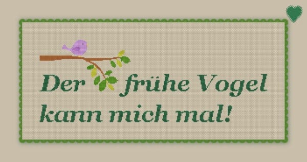 2513 Stickvorlage Der frühe Vogel kann mich mal!